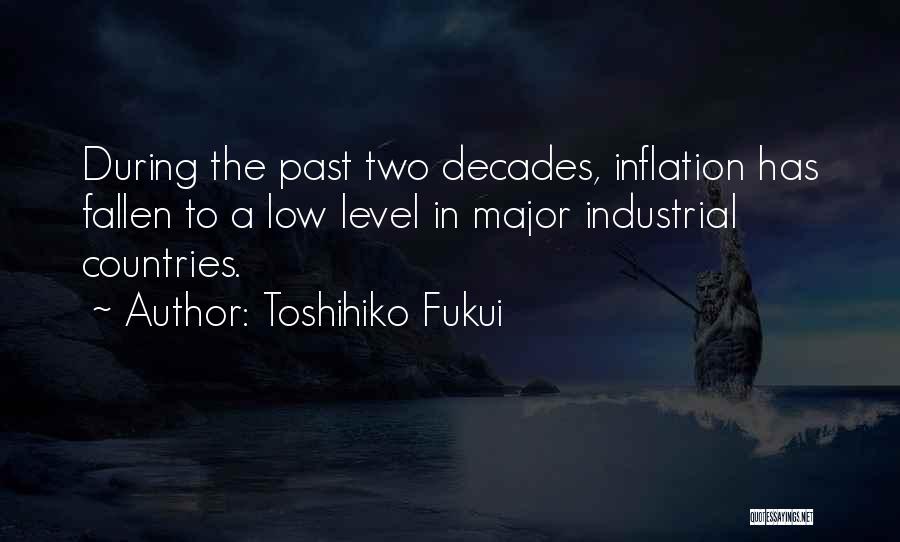 Toshihiko Fukui Quotes: During The Past Two Decades, Inflation Has Fallen To A Low Level In Major Industrial Countries.