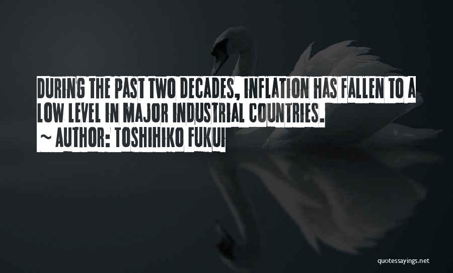 Toshihiko Fukui Quotes: During The Past Two Decades, Inflation Has Fallen To A Low Level In Major Industrial Countries.