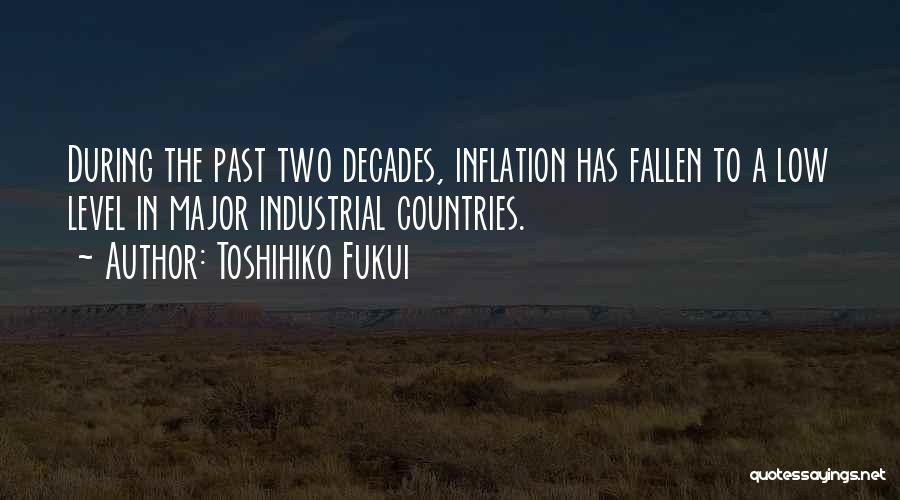 Toshihiko Fukui Quotes: During The Past Two Decades, Inflation Has Fallen To A Low Level In Major Industrial Countries.