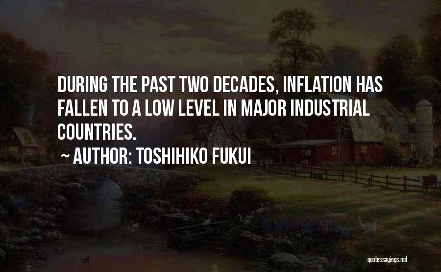 Toshihiko Fukui Quotes: During The Past Two Decades, Inflation Has Fallen To A Low Level In Major Industrial Countries.