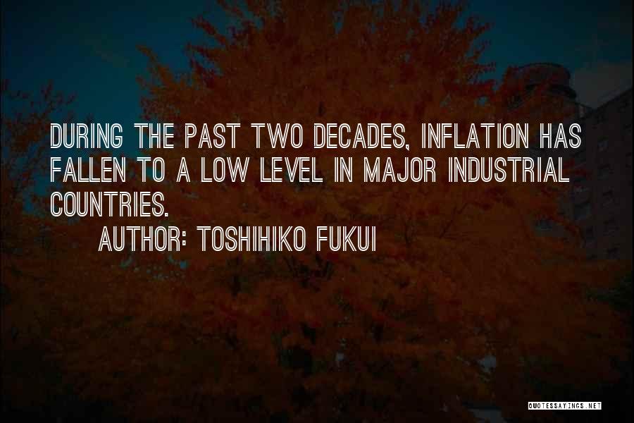 Toshihiko Fukui Quotes: During The Past Two Decades, Inflation Has Fallen To A Low Level In Major Industrial Countries.