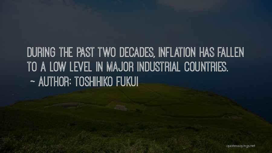 Toshihiko Fukui Quotes: During The Past Two Decades, Inflation Has Fallen To A Low Level In Major Industrial Countries.