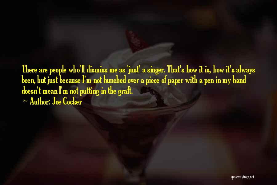 Joe Cocker Quotes: There Are People Who'll Dismiss Me As 'just' A Singer. That's How It Is, How It's Always Been, But Just
