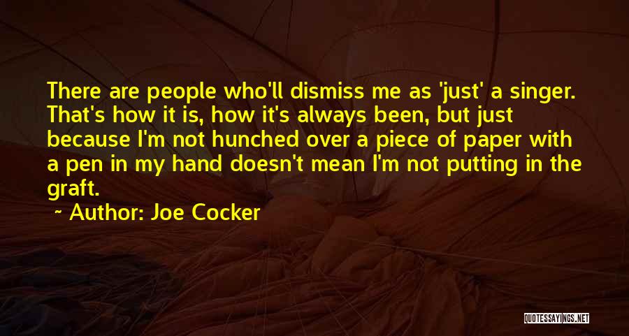 Joe Cocker Quotes: There Are People Who'll Dismiss Me As 'just' A Singer. That's How It Is, How It's Always Been, But Just