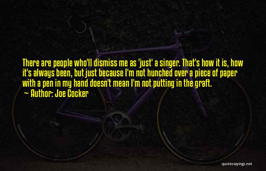 Joe Cocker Quotes: There Are People Who'll Dismiss Me As 'just' A Singer. That's How It Is, How It's Always Been, But Just