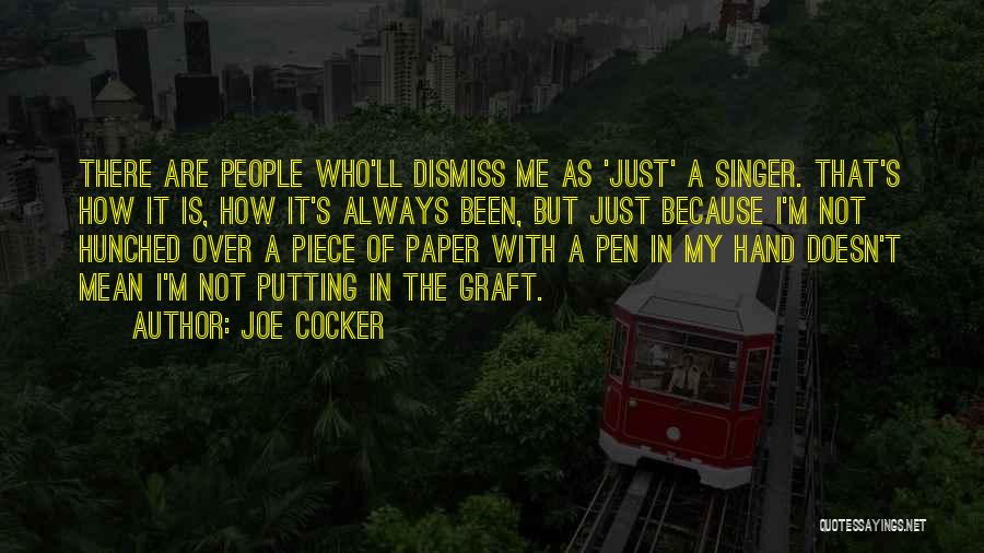 Joe Cocker Quotes: There Are People Who'll Dismiss Me As 'just' A Singer. That's How It Is, How It's Always Been, But Just