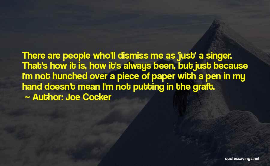 Joe Cocker Quotes: There Are People Who'll Dismiss Me As 'just' A Singer. That's How It Is, How It's Always Been, But Just