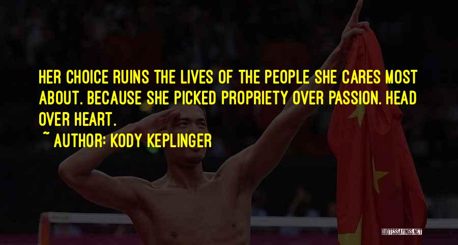 Kody Keplinger Quotes: Her Choice Ruins The Lives Of The People She Cares Most About. Because She Picked Propriety Over Passion. Head Over