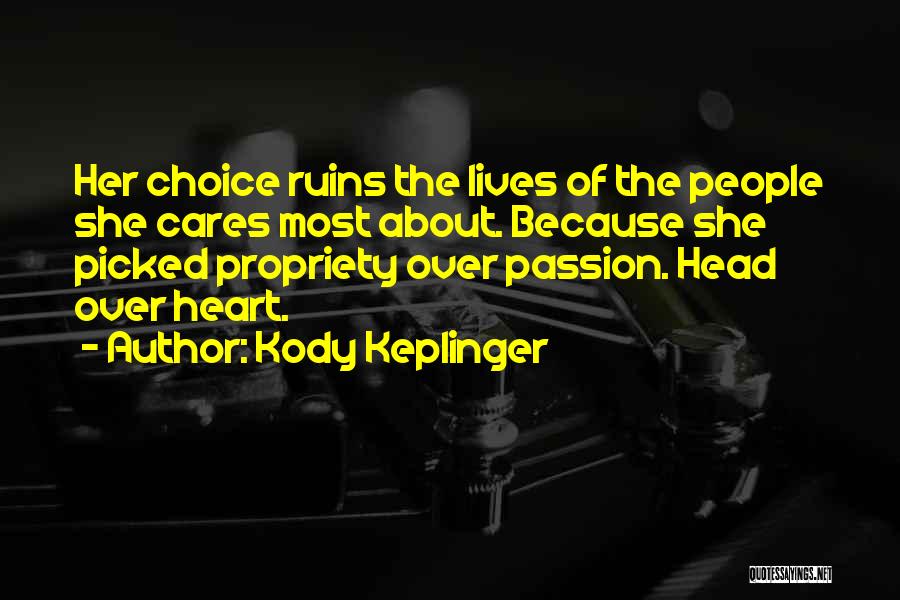 Kody Keplinger Quotes: Her Choice Ruins The Lives Of The People She Cares Most About. Because She Picked Propriety Over Passion. Head Over