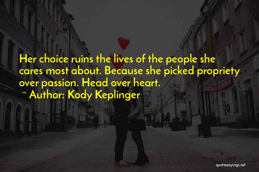 Kody Keplinger Quotes: Her Choice Ruins The Lives Of The People She Cares Most About. Because She Picked Propriety Over Passion. Head Over