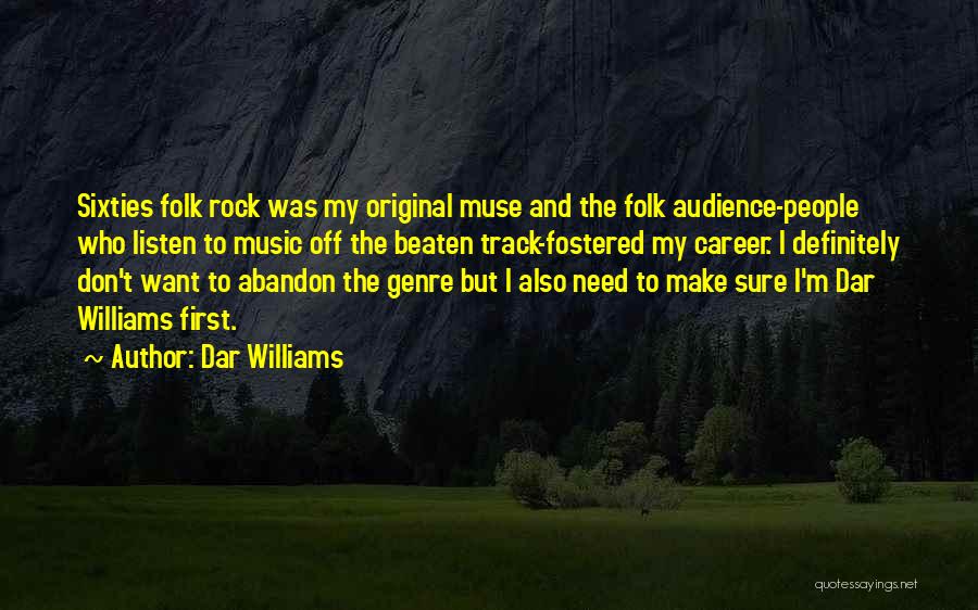 Dar Williams Quotes: Sixties Folk Rock Was My Original Muse And The Folk Audience-people Who Listen To Music Off The Beaten Track-fostered My