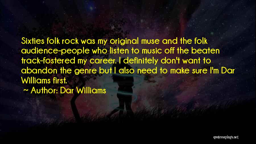 Dar Williams Quotes: Sixties Folk Rock Was My Original Muse And The Folk Audience-people Who Listen To Music Off The Beaten Track-fostered My