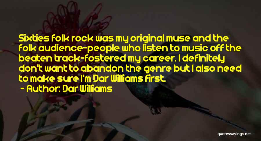 Dar Williams Quotes: Sixties Folk Rock Was My Original Muse And The Folk Audience-people Who Listen To Music Off The Beaten Track-fostered My