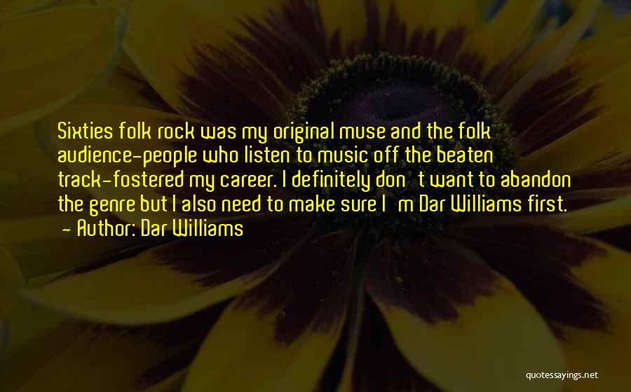 Dar Williams Quotes: Sixties Folk Rock Was My Original Muse And The Folk Audience-people Who Listen To Music Off The Beaten Track-fostered My