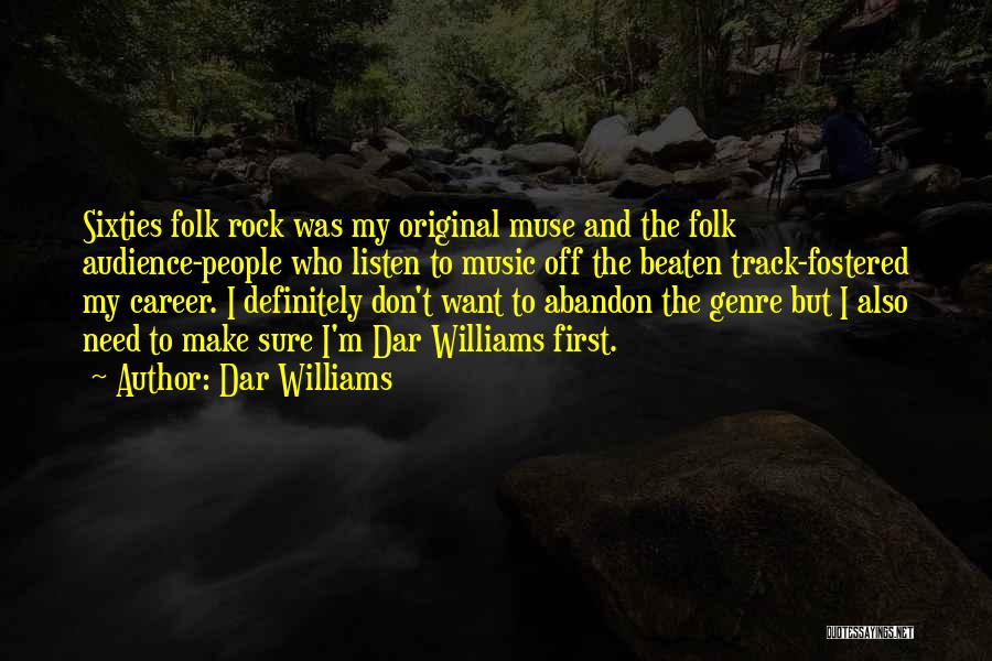 Dar Williams Quotes: Sixties Folk Rock Was My Original Muse And The Folk Audience-people Who Listen To Music Off The Beaten Track-fostered My