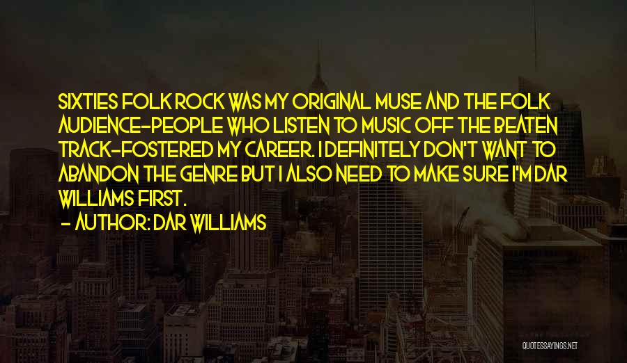 Dar Williams Quotes: Sixties Folk Rock Was My Original Muse And The Folk Audience-people Who Listen To Music Off The Beaten Track-fostered My