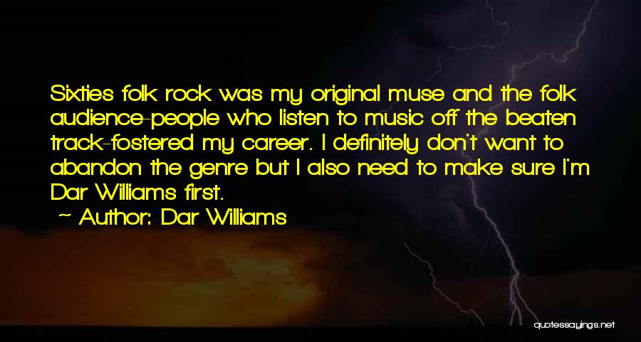 Dar Williams Quotes: Sixties Folk Rock Was My Original Muse And The Folk Audience-people Who Listen To Music Off The Beaten Track-fostered My