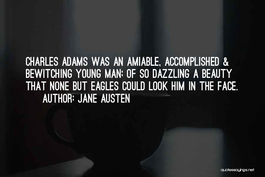 Jane Austen Quotes: Charles Adams Was An Amiable, Accomplished & Bewitching Young Man; Of So Dazzling A Beauty That None But Eagles Could