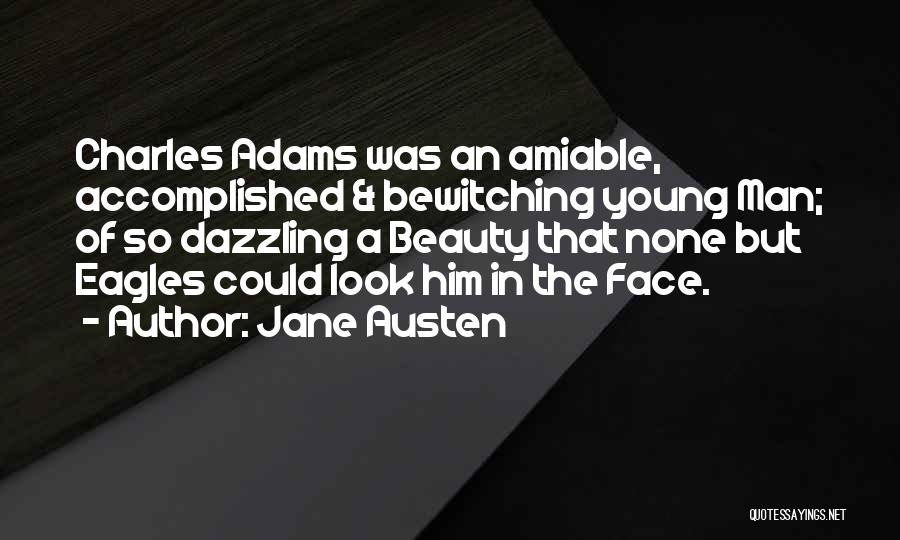 Jane Austen Quotes: Charles Adams Was An Amiable, Accomplished & Bewitching Young Man; Of So Dazzling A Beauty That None But Eagles Could
