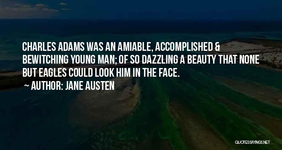 Jane Austen Quotes: Charles Adams Was An Amiable, Accomplished & Bewitching Young Man; Of So Dazzling A Beauty That None But Eagles Could