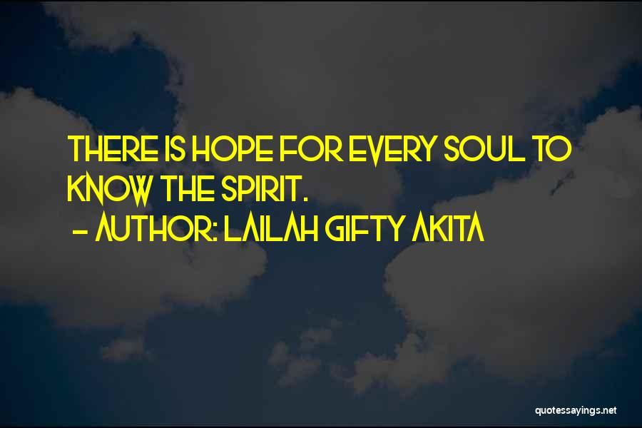 Lailah Gifty Akita Quotes: There Is Hope For Every Soul To Know The Spirit.