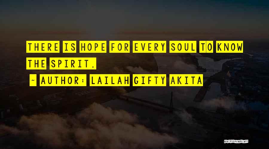 Lailah Gifty Akita Quotes: There Is Hope For Every Soul To Know The Spirit.
