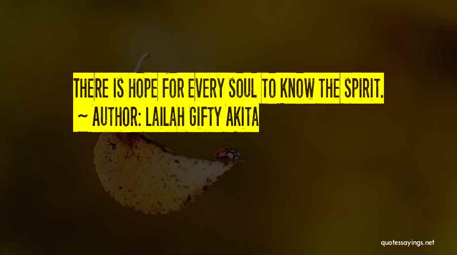 Lailah Gifty Akita Quotes: There Is Hope For Every Soul To Know The Spirit.