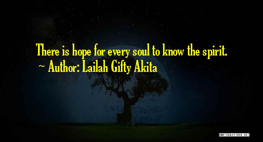 Lailah Gifty Akita Quotes: There Is Hope For Every Soul To Know The Spirit.