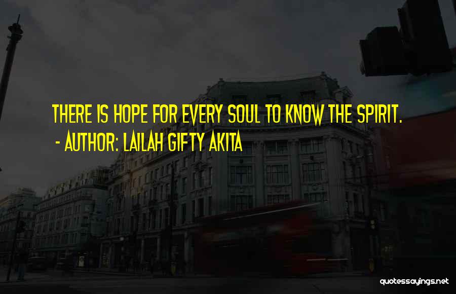 Lailah Gifty Akita Quotes: There Is Hope For Every Soul To Know The Spirit.