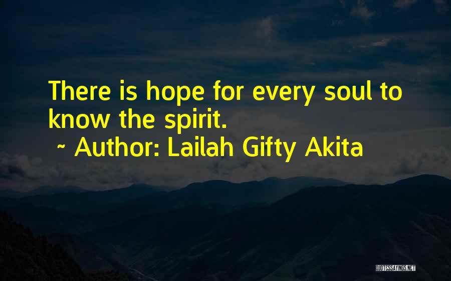 Lailah Gifty Akita Quotes: There Is Hope For Every Soul To Know The Spirit.