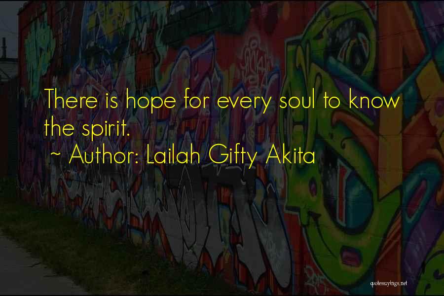 Lailah Gifty Akita Quotes: There Is Hope For Every Soul To Know The Spirit.