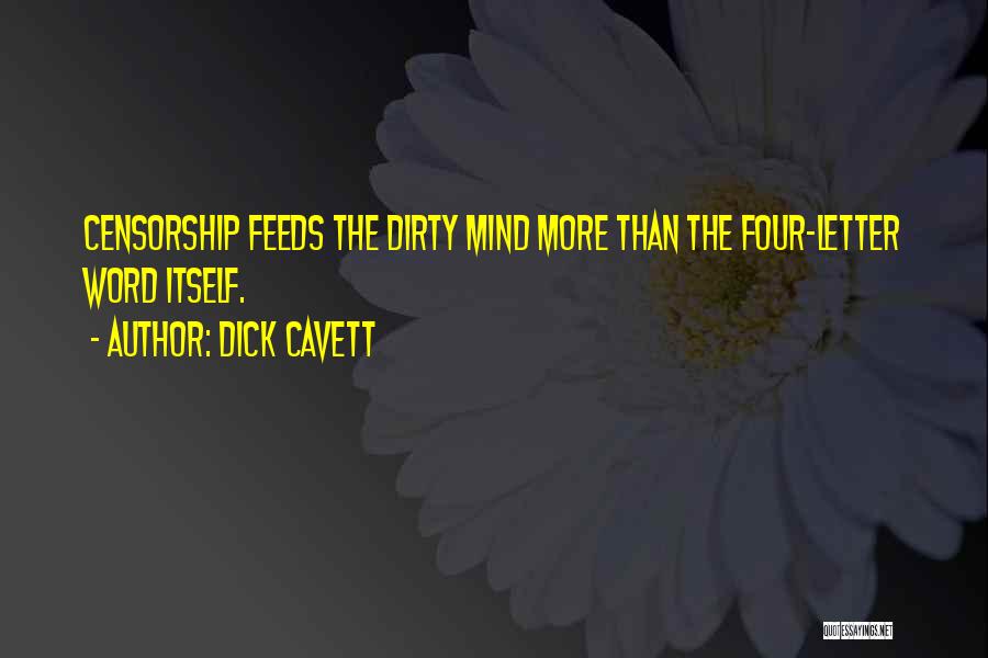 Dick Cavett Quotes: Censorship Feeds The Dirty Mind More Than The Four-letter Word Itself.