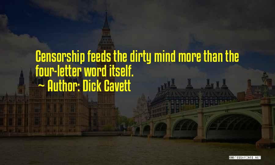 Dick Cavett Quotes: Censorship Feeds The Dirty Mind More Than The Four-letter Word Itself.