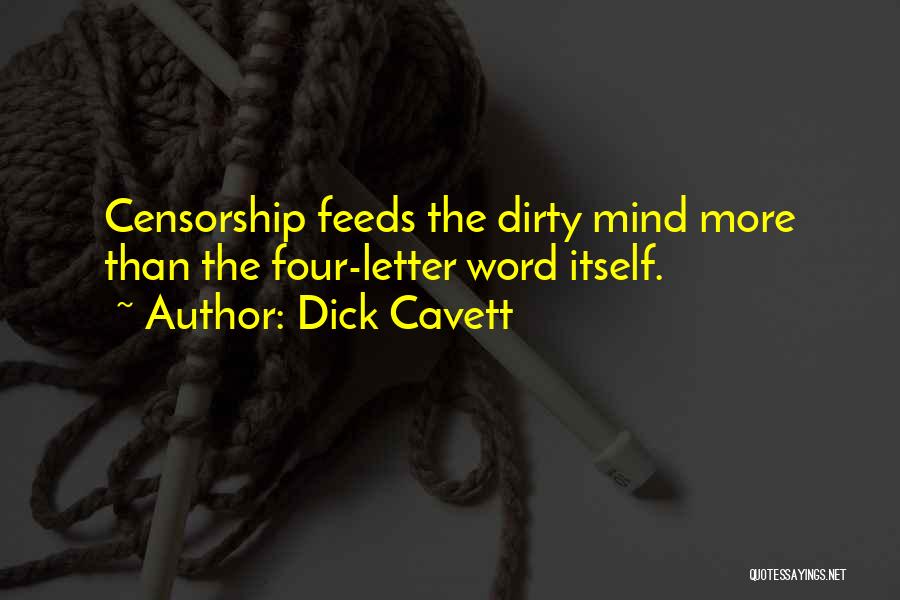 Dick Cavett Quotes: Censorship Feeds The Dirty Mind More Than The Four-letter Word Itself.