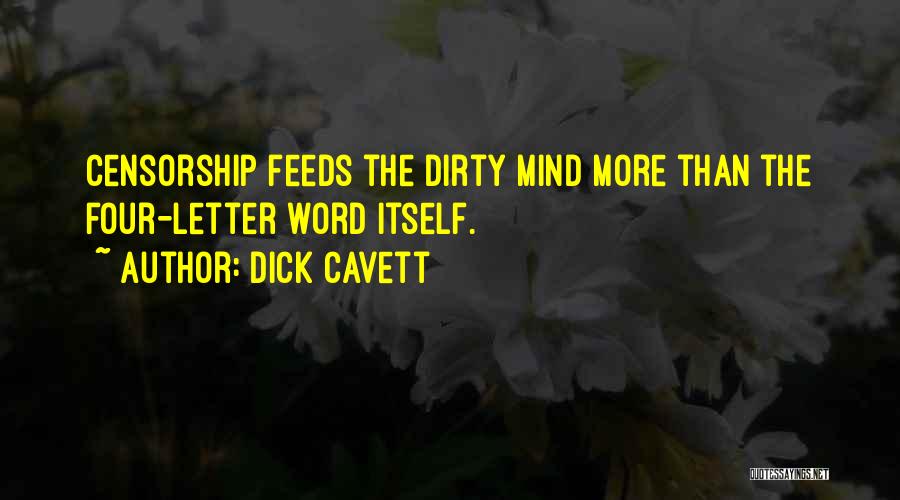 Dick Cavett Quotes: Censorship Feeds The Dirty Mind More Than The Four-letter Word Itself.