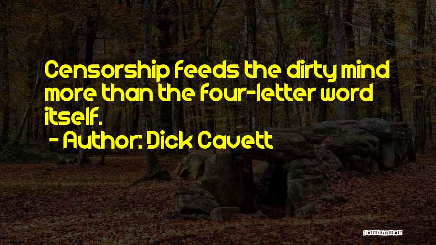 Dick Cavett Quotes: Censorship Feeds The Dirty Mind More Than The Four-letter Word Itself.