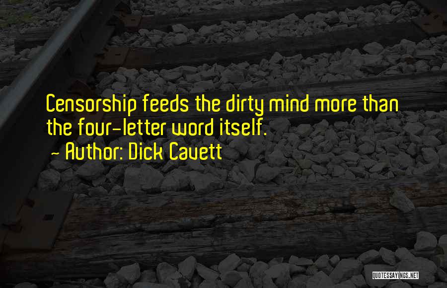 Dick Cavett Quotes: Censorship Feeds The Dirty Mind More Than The Four-letter Word Itself.
