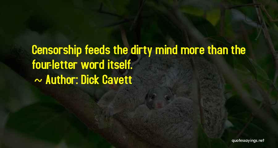 Dick Cavett Quotes: Censorship Feeds The Dirty Mind More Than The Four-letter Word Itself.