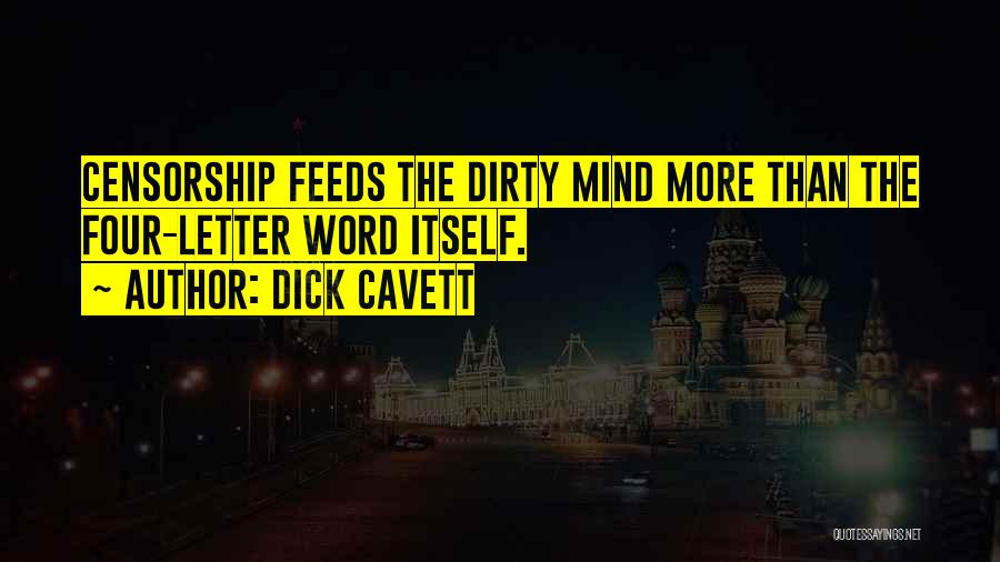 Dick Cavett Quotes: Censorship Feeds The Dirty Mind More Than The Four-letter Word Itself.