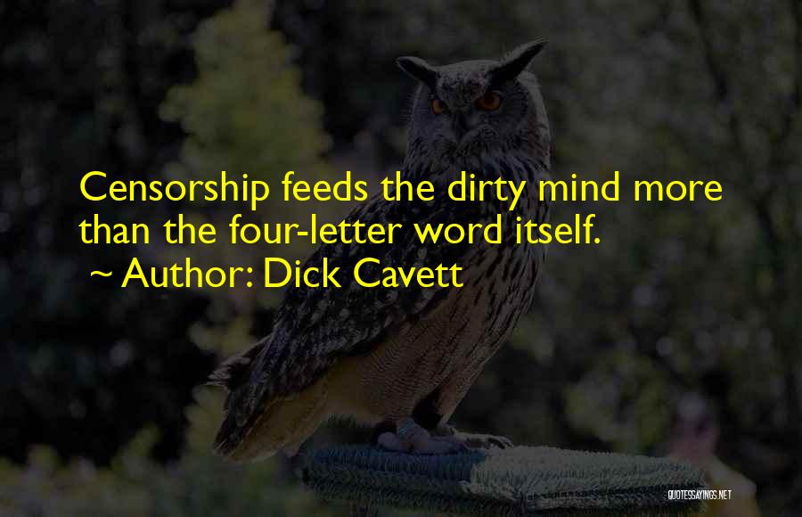 Dick Cavett Quotes: Censorship Feeds The Dirty Mind More Than The Four-letter Word Itself.