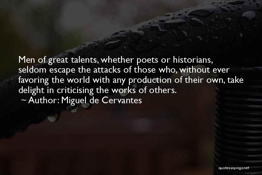 Miguel De Cervantes Quotes: Men Of Great Talents, Whether Poets Or Historians, Seldom Escape The Attacks Of Those Who, Without Ever Favoring The World