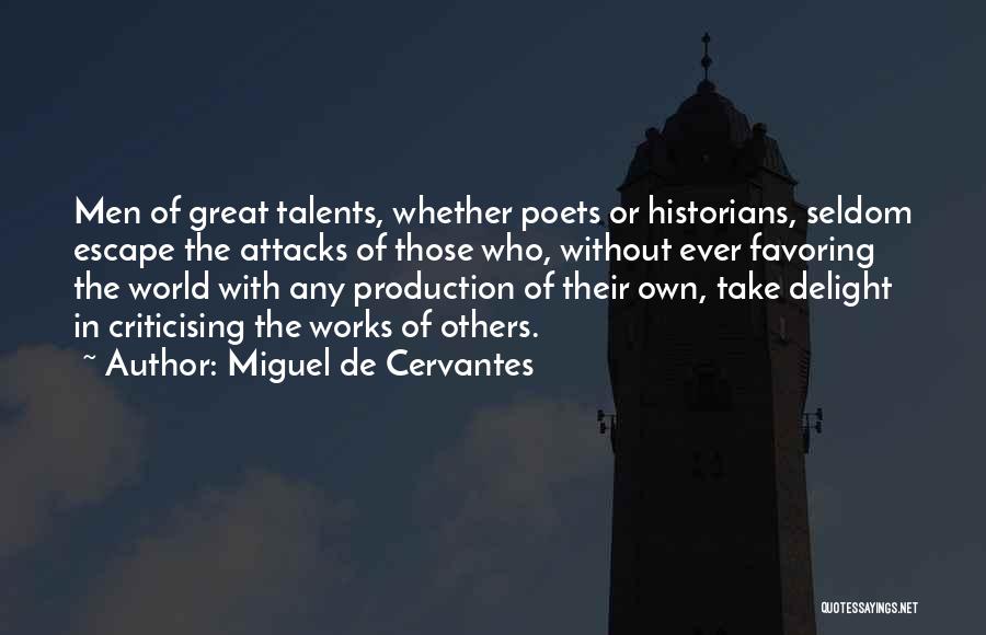 Miguel De Cervantes Quotes: Men Of Great Talents, Whether Poets Or Historians, Seldom Escape The Attacks Of Those Who, Without Ever Favoring The World