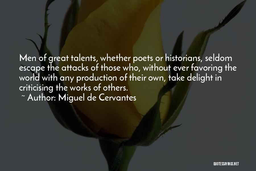 Miguel De Cervantes Quotes: Men Of Great Talents, Whether Poets Or Historians, Seldom Escape The Attacks Of Those Who, Without Ever Favoring The World