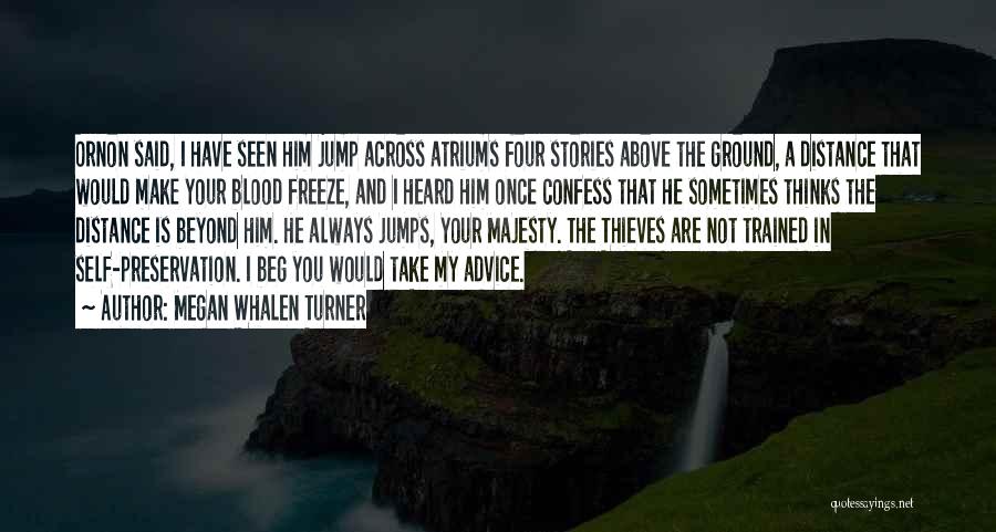 Megan Whalen Turner Quotes: Ornon Said, I Have Seen Him Jump Across Atriums Four Stories Above The Ground, A Distance That Would Make Your
