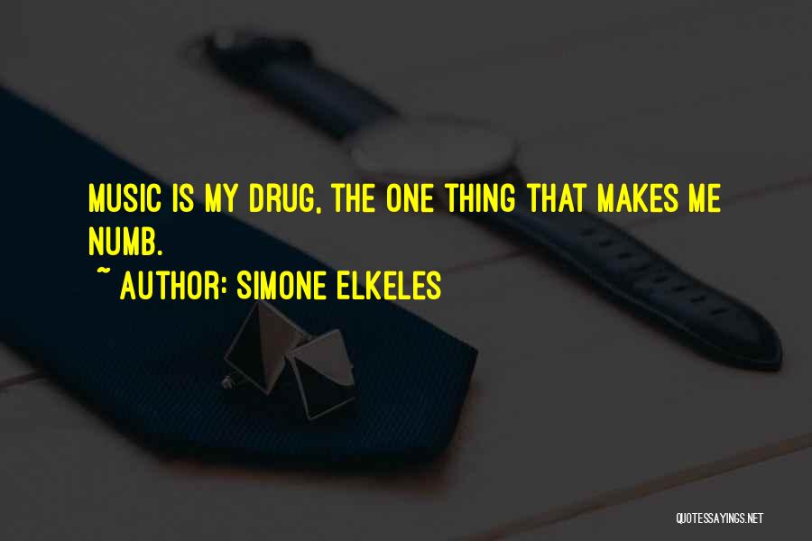 Simone Elkeles Quotes: Music Is My Drug, The One Thing That Makes Me Numb.