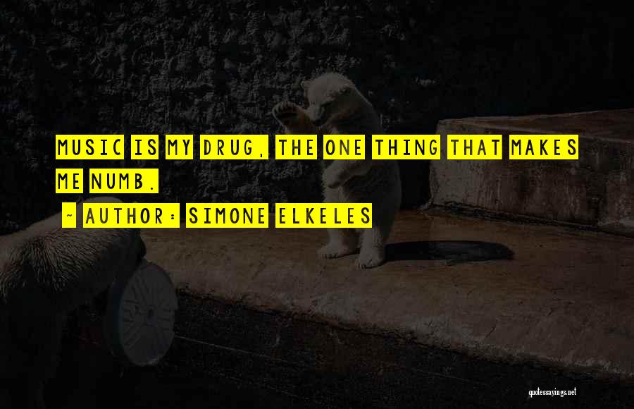 Simone Elkeles Quotes: Music Is My Drug, The One Thing That Makes Me Numb.