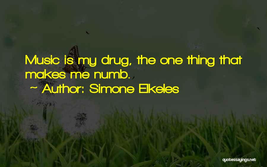 Simone Elkeles Quotes: Music Is My Drug, The One Thing That Makes Me Numb.