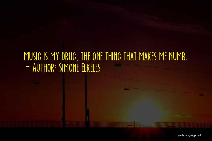 Simone Elkeles Quotes: Music Is My Drug, The One Thing That Makes Me Numb.