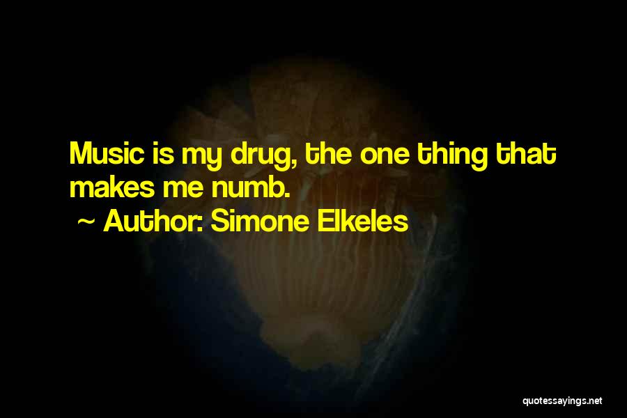 Simone Elkeles Quotes: Music Is My Drug, The One Thing That Makes Me Numb.