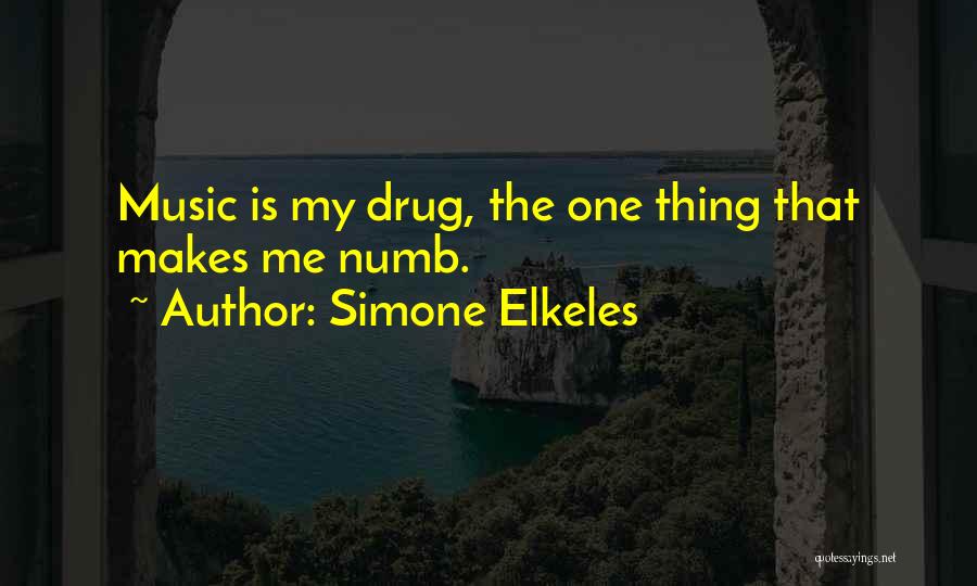 Simone Elkeles Quotes: Music Is My Drug, The One Thing That Makes Me Numb.